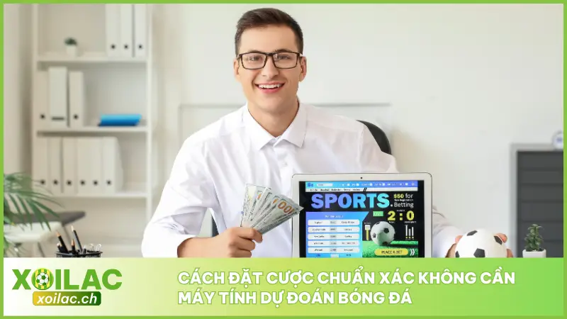 Máy Tính Dự Đoán Bóng Đá Dự Báo Tỉ Lệ Thắng Cao Mỗi Trận 5 Một số mẹo giúp đặt cược chính xác hơn mà không cần sự trợ giúp của máy tính