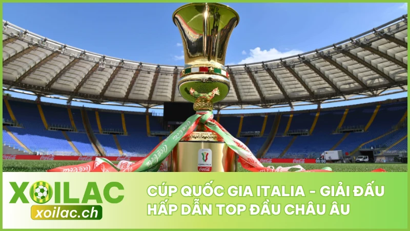 Cúp Quốc Gia Italia - Giải Đấu Hấp Dẫn Top Đầu Châu Âu 1 Cúp Quốc Gia Italia - Giải Đấu Hấp Dẫn Top Đầu Châu Âu