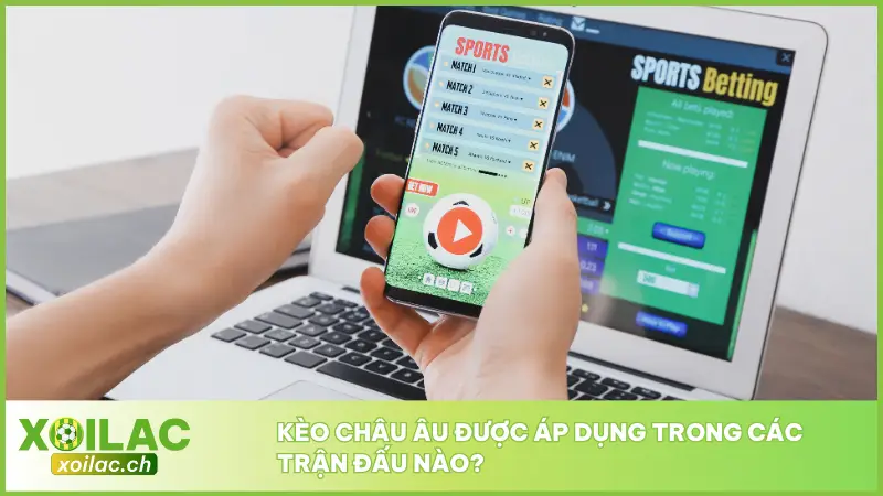 Kèo châu Âu thường được nhà cái áp dụng trong những trận đấu có kết quả rõ ràng