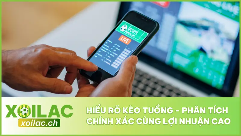 Hiểu Rõ Kèo Tuồng - Phân Tích Chính Xác Cùng Lợi Nhuận Cao 1 Hiểu Rõ Kèo Tuồng - Phân Tích Chính Xác Cùng Lợi Nhuận Cao